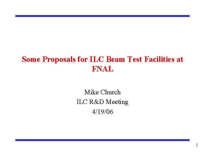 Some Proposals for ILC Beam Test Facilities at FNAL Mike Church ILC R&D Meeting