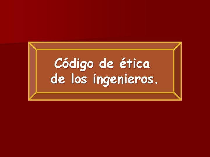 Código de ética de los ingenieros. Código de ética de los ingenieros.
