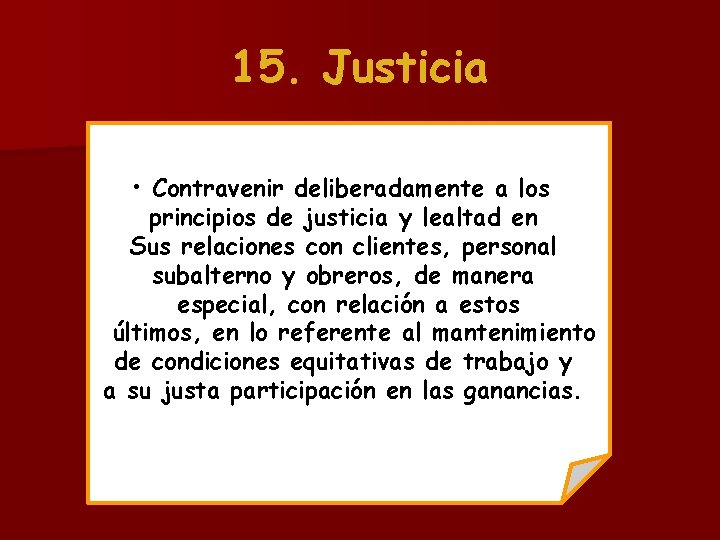 15. Justicia • Contravenir deliberadamente a los principios de justicia y lealtad en Sus