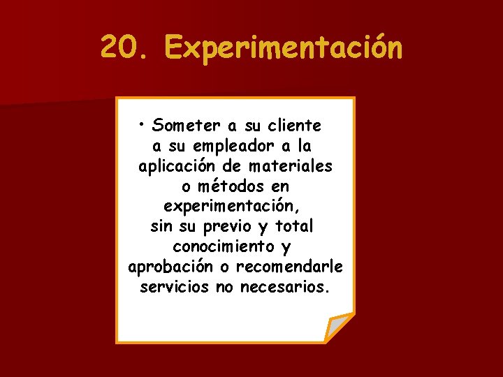 20. Experimentación • Someter a su cliente a su empleador a la aplicación de