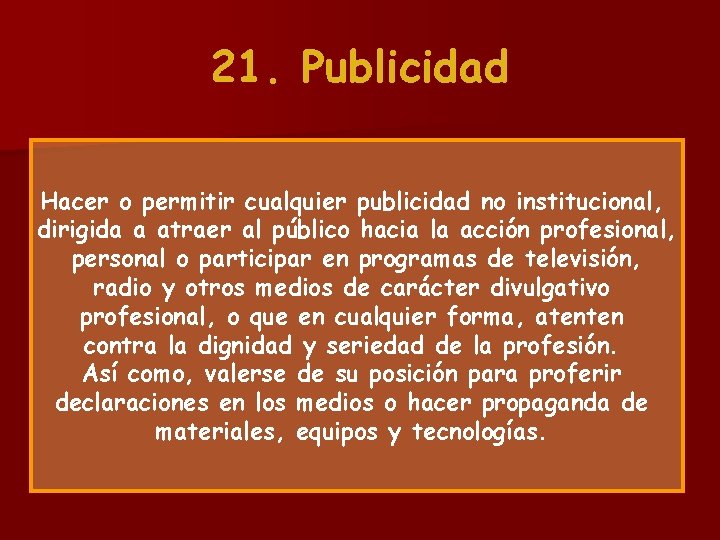 21. Publicidad Hacer o permitir cualquier publicidad no institucional, dirigida a atraer al público