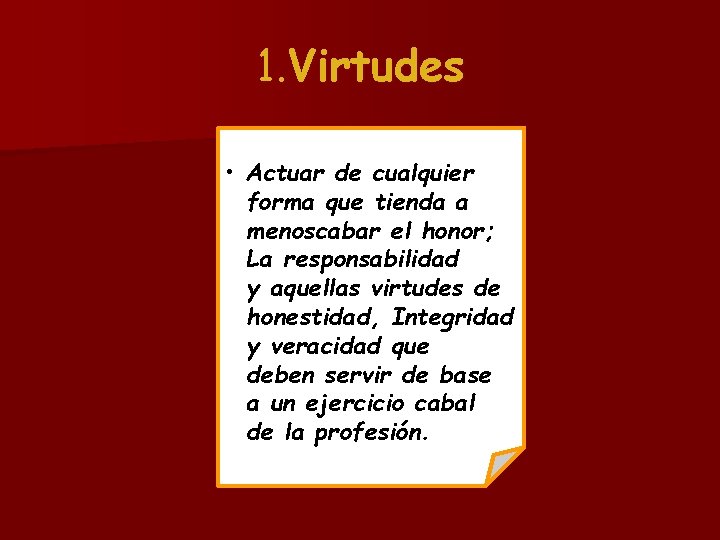 1. Virtudes • Actuar de cualquier forma que tienda a menoscabar el honor; La