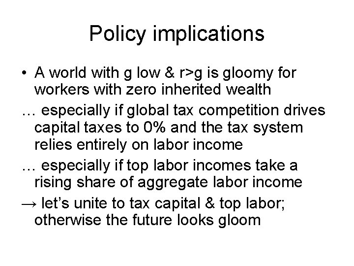 Policy implications • A world with g low & r>g is gloomy for workers