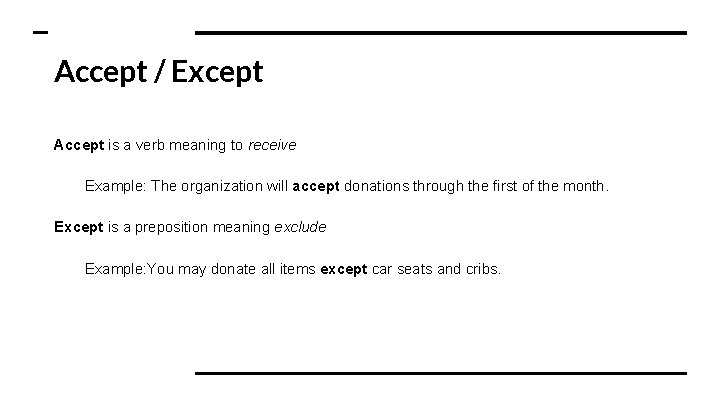 Accept / Except Accept is a verb meaning to receive Example: The organization will