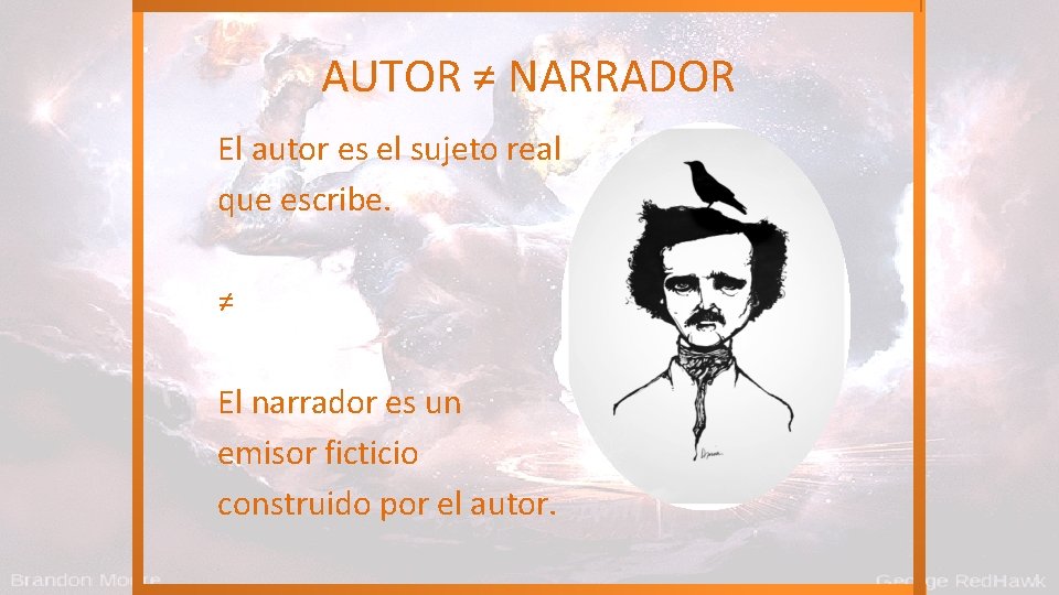 AUTOR ≠ NARRADOR El autor es el sujeto real que escribe. ≠ El narrador