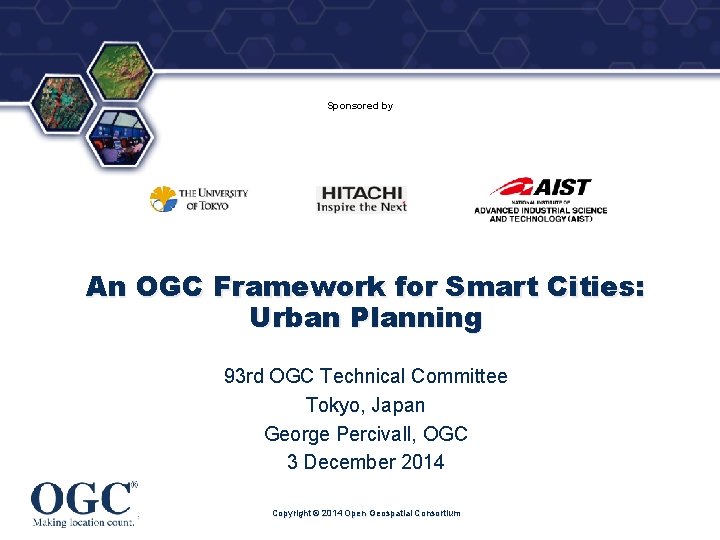 ® Sponsored by An OGC Framework for Smart Cities: Urban Planning 93 rd OGC