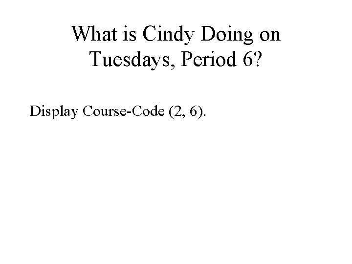 What is Cindy Doing on Tuesdays, Period 6? Display Course-Code (2, 6). 