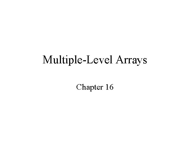 Multiple-Level Arrays Chapter 16 