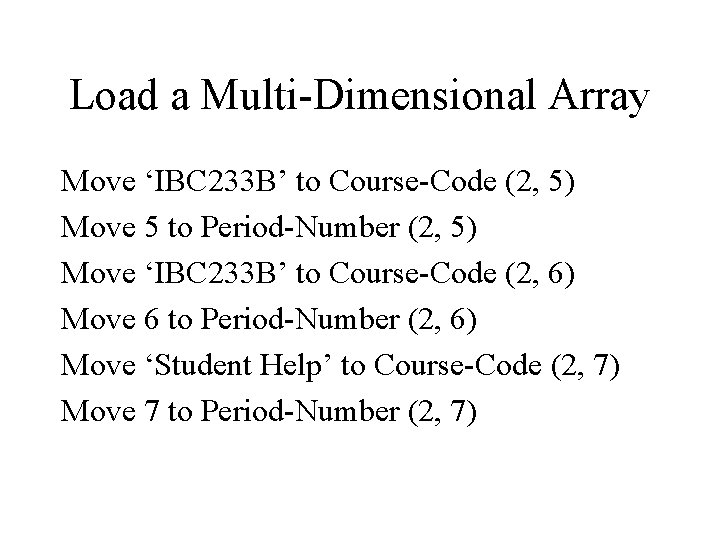 Load a Multi-Dimensional Array Move ‘IBC 233 B’ to Course-Code (2, 5) Move 5