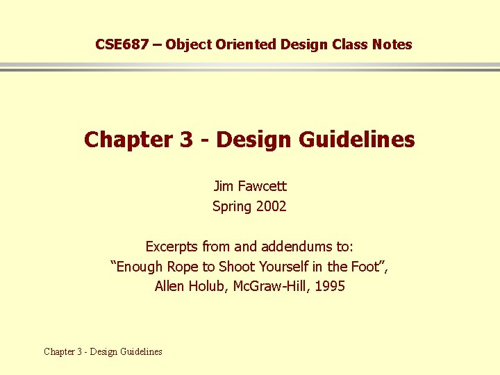 CSE 687 – Object Oriented Design Class Notes Chapter 3 - Design Guidelines Jim