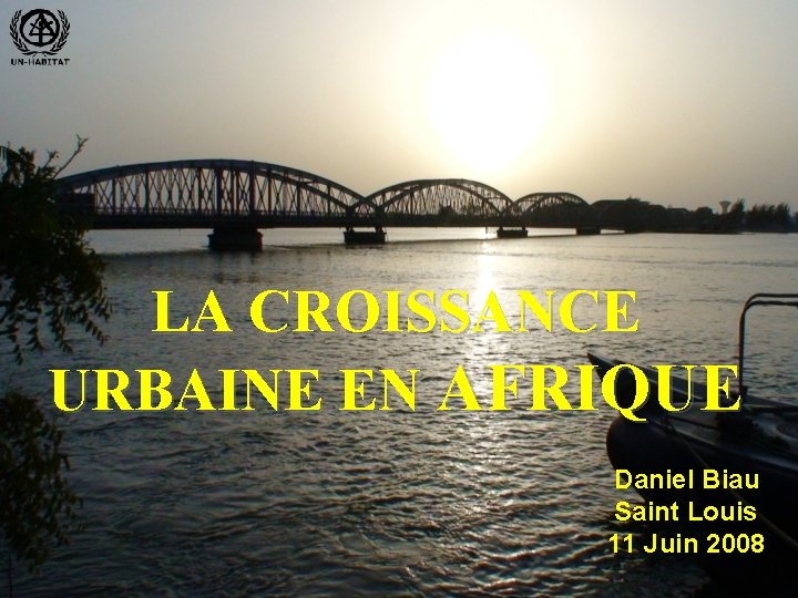 LA CROISSANCE URBAINE EN AFRIQUE Daniel Biau Saint Louis 11 Juin 2008 