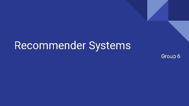 Recommender Systems Group 6 