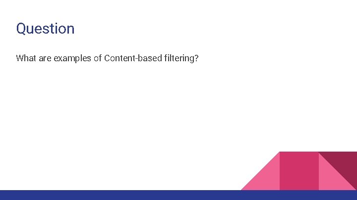 Question What are examples of Content-based filtering? 