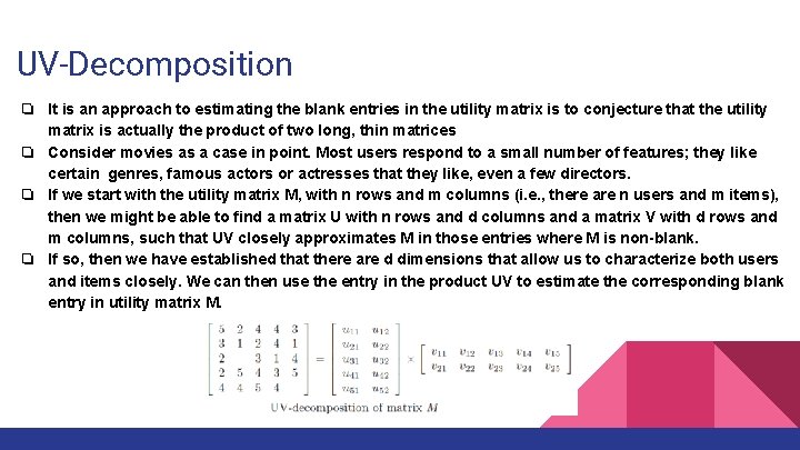 UV-Decomposition ❏ It is an approach to estimating the blank entries in the utility