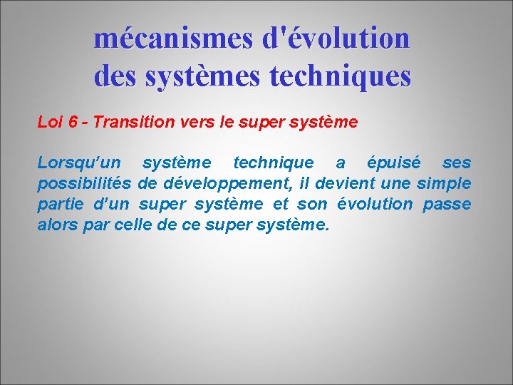 mécanismes d'évolution des systèmes techniques Loi 6 - Transition vers le super système Lorsqu’un