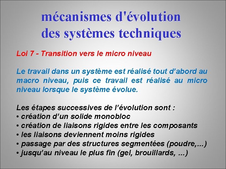 mécanismes d'évolution des systèmes techniques Loi 7 - Transition vers le micro niveau Le