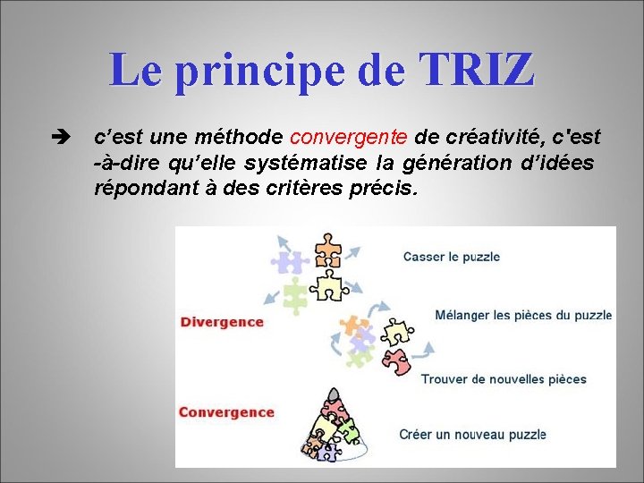 Le principe de TRIZ è c’est une méthode convergente de créativité, c'est -à-dire qu’elle