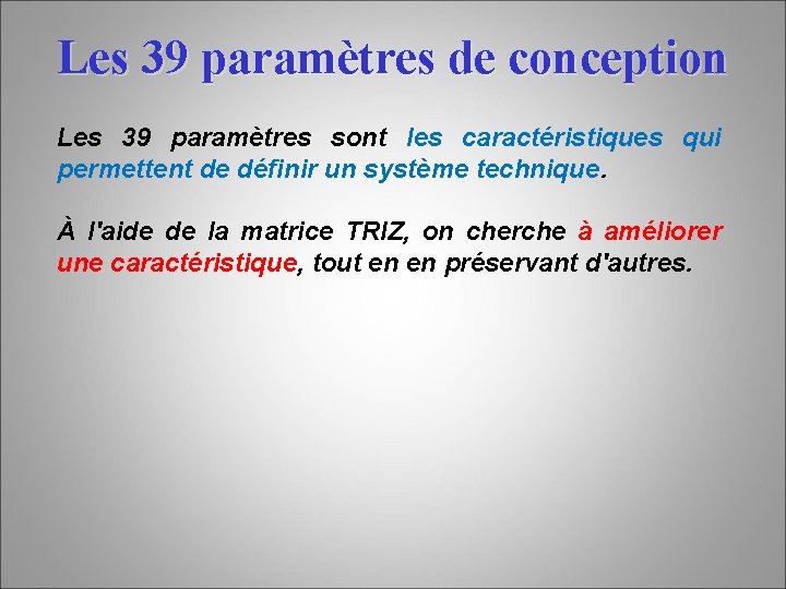 Les 39 paramètres de conception Les 39 paramètres sont les caractéristiques qui permettent de