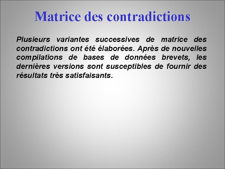 Matrice des contradictions Plusieurs variantes successives de matrice des contradictions ont été élaborées. Après