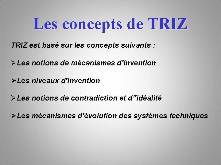 Les concepts de TRIZ est basé sur les concepts suivants : ØLes notions de