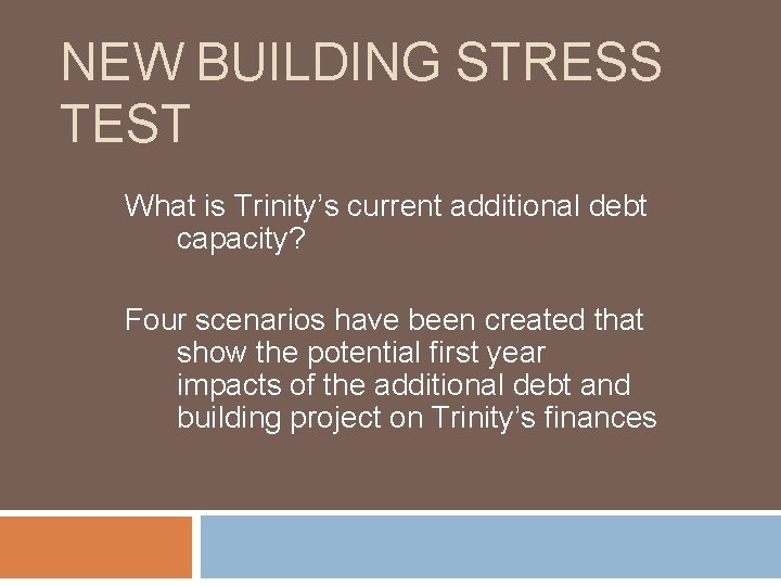 NEW BUILDING STRESS TEST What is Trinity’s current additional debt capacity? Four scenarios have