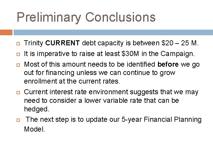 Preliminary Conclusions Trinity CURRENT debt capacity is between $20 – 25 M. It is