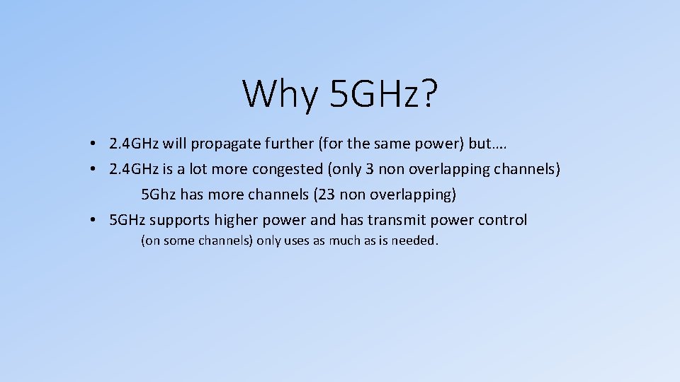 Why 5 GHz? • 2. 4 GHz will propagate further (for the same power)