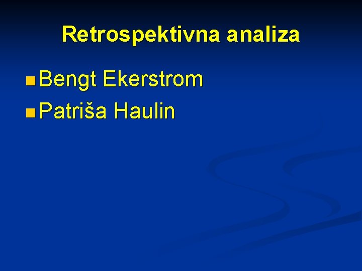 Retrospektivna analiza n Bengt Ekerstrom n Patriša Haulin 