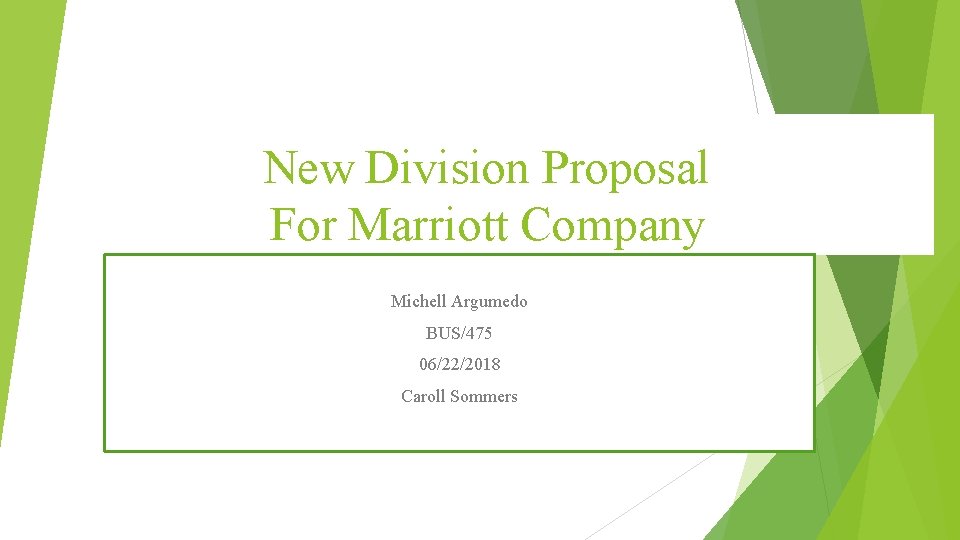 New Division Proposal For Marriott Company Michell Argumedo BUS/475 06/22/2018 Caroll Sommers 