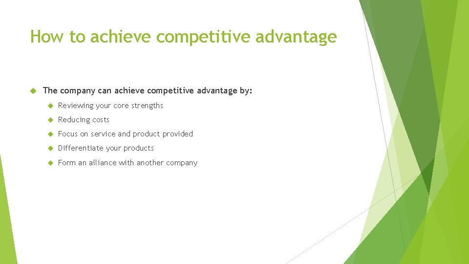 How to achieve competitive advantage The company can achieve competitive advantage by: Reviewing your