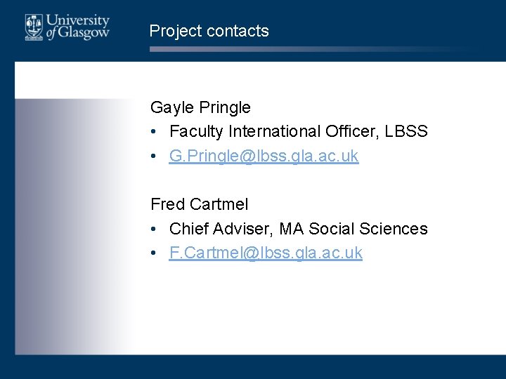 Project contacts Gayle Pringle • Faculty International Officer, LBSS • G. Pringle@lbss. gla. ac.