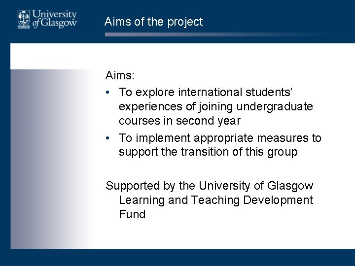 Aims of the project Aims: • To explore international students’ experiences of joining undergraduate