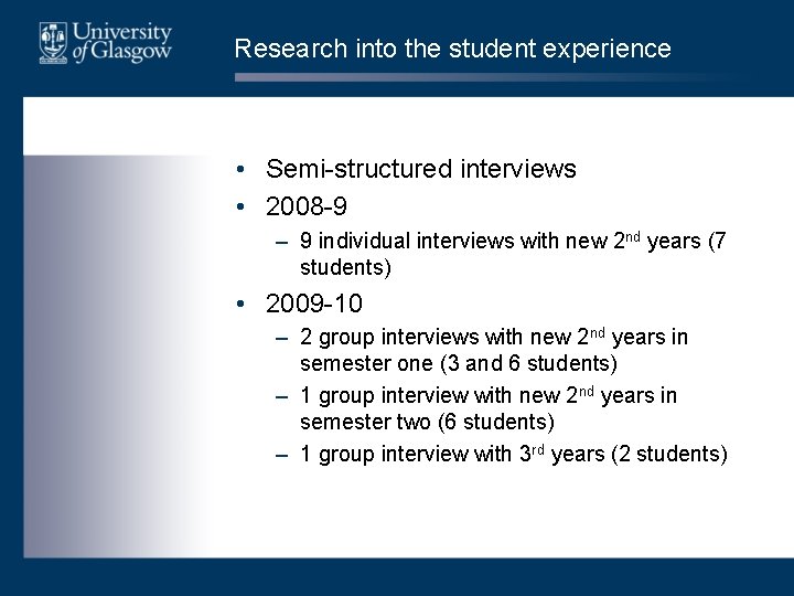 Research into the student experience • Semi-structured interviews • 2008 -9 – 9 individual