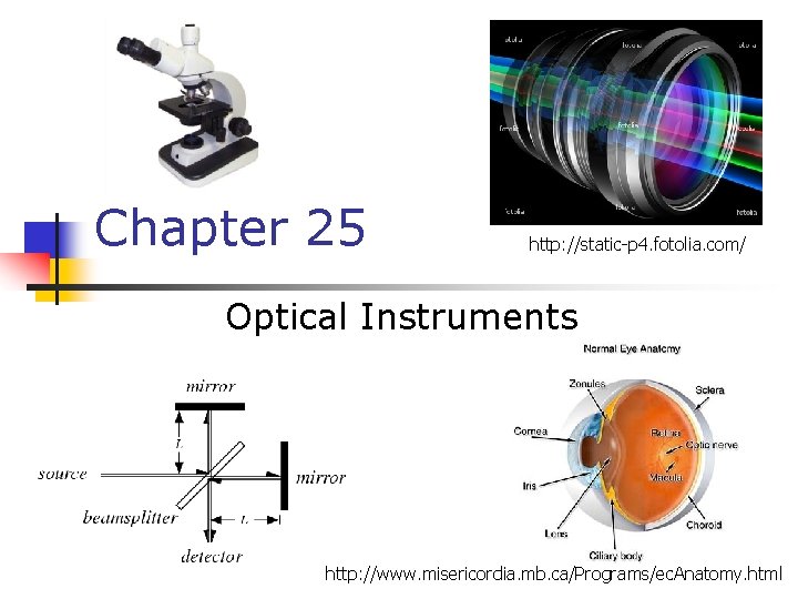 Chapter 25 http: //static-p 4. fotolia. com/ Optical Instruments http: //www. misericordia. mb. ca/Programs/ec.