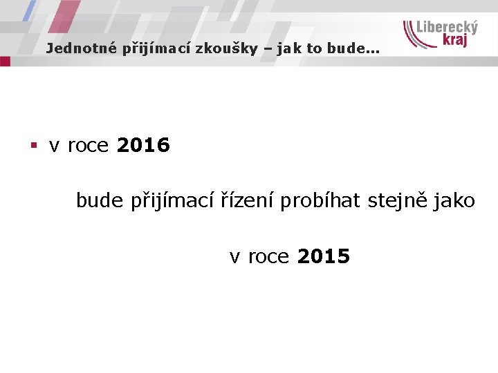 Jednotné přijímací zkoušky – jak to bude. . . § v roce 2016 bude