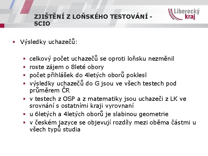 ZJIŠTĚNÍ Z LOŇSKÉHO TESTOVÁNÍ SCIO § Výsledky uchazečů: celkový počet uchazečů se oproti loňsku