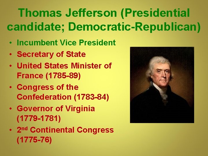 Thomas Jefferson (Presidential candidate; Democratic-Republican) • Incumbent Vice President • Secretary of State • Thomas Jefferson (Presidential candidate; Democratic-Republican) • Incumbent Vice President • Secretary of State •