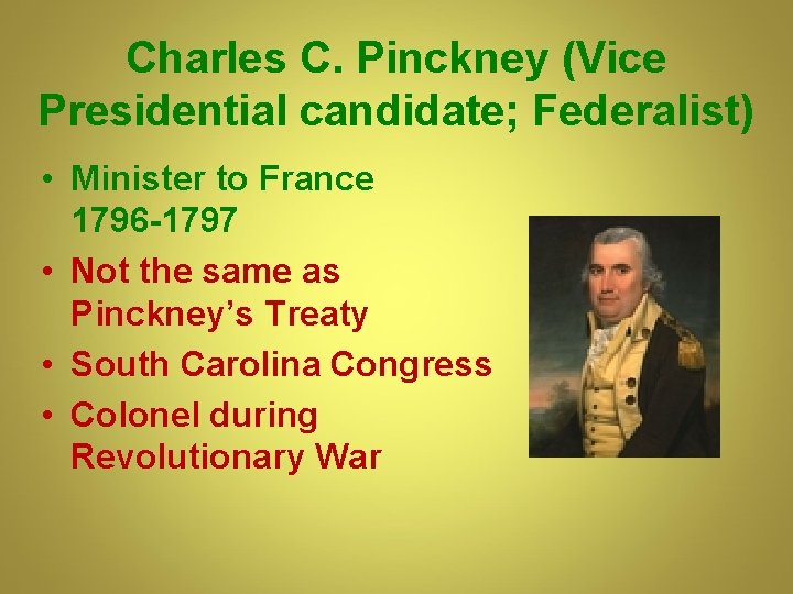 Charles C. Pinckney (Vice Presidential candidate; Federalist) • Minister to France 1796 -1797 • Charles C. Pinckney (Vice Presidential candidate; Federalist) • Minister to France 1796 -1797 •