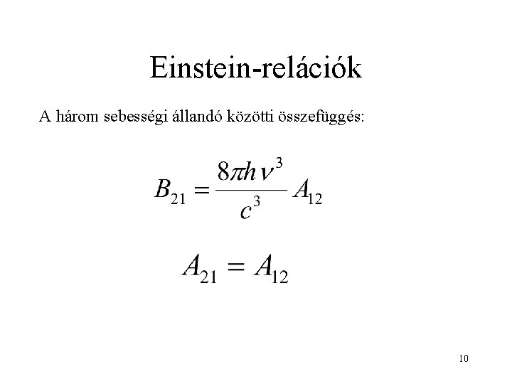 Einstein-relációk A három sebességi állandó közötti összefüggés: 10 