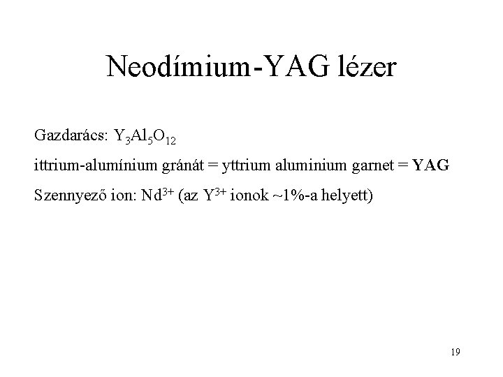 Neodímium-YAG lézer Gazdarács: Y 3 Al 5 O 12 ittrium-alumínium gránát = yttrium aluminium