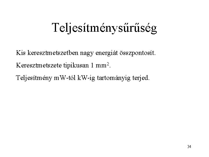 Teljesítménysűrűség Kis keresztmetszetben nagy energiát összpontosít. Keresztmetszete tipikusan 1 mm 2. Teljesítmény m. W-tól Teljesítménysűrűség Kis keresztmetszetben nagy energiát összpontosít. Keresztmetszete tipikusan 1 mm 2. Teljesítmény m. W-tól
