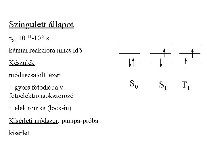 Szingulett állapot S 1 10 -11 -10 -8 s kémiai reakcióra nincs idő Készülék