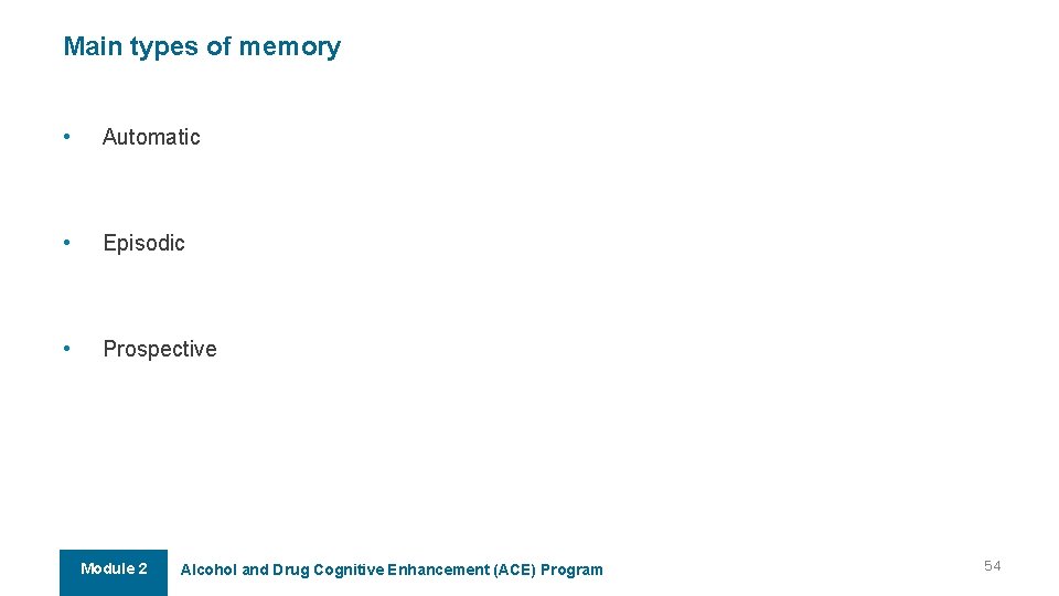 Main types of memory • Automatic • Episodic • Prospective Module 2 Alcohol and Main types of memory • Automatic • Episodic • Prospective Module 2 Alcohol and