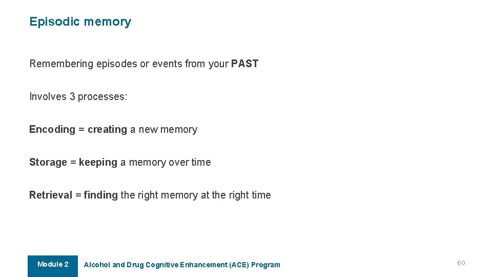 Episodic memory Remembering episodes or events from your PAST Involves 3 processes: Encoding = Episodic memory Remembering episodes or events from your PAST Involves 3 processes: Encoding =