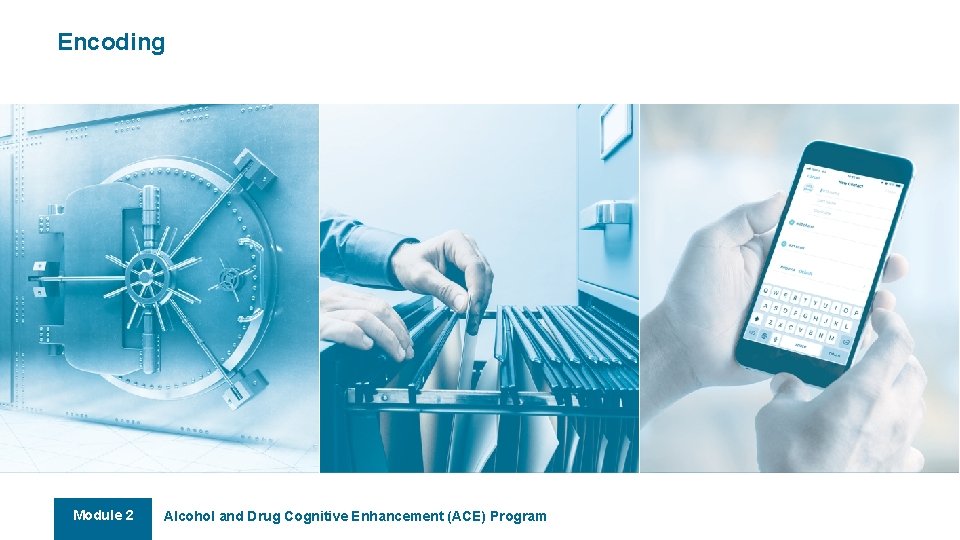 Encoding Module 2 Alcohol and Drug Cognitive Enhancement (ACE) Program 61 Encoding Module 2 Alcohol and Drug Cognitive Enhancement (ACE) Program 61