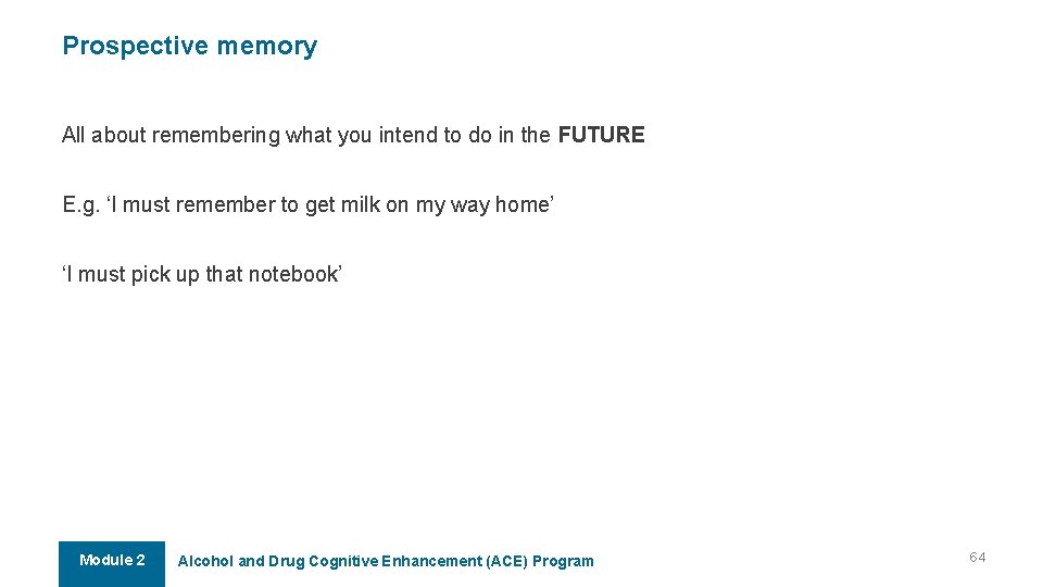 Prospective memory All about remembering what you intend to do in the FUTURE E. Prospective memory All about remembering what you intend to do in the FUTURE E.