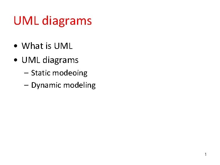 UML diagrams • What is UML • UML diagrams – Static modeoing – Dynamic