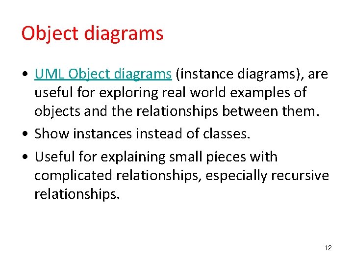 Object diagrams • UML Object diagrams (instance diagrams), are useful for exploring real world