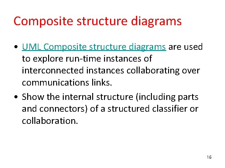 Composite structure diagrams • UML Composite structure diagrams are used to explore run-time instances