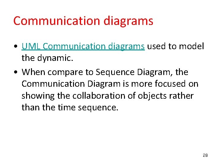Communication diagrams • UML Communication diagrams used to model the dynamic. • When compare